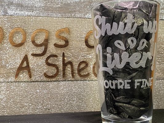 Shut Up Liver Pint Glass