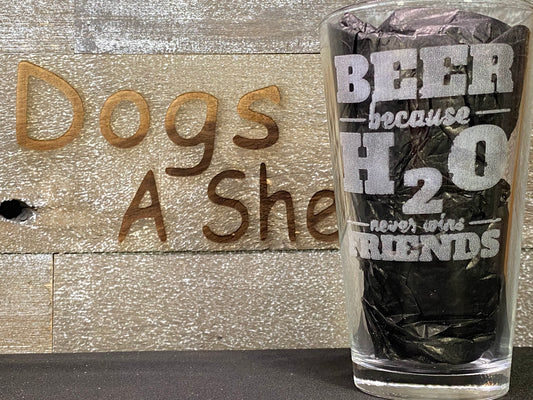Beer because H20 Pint Glass